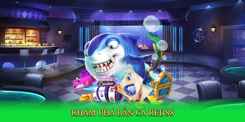 Khám phá bắn cá Red88