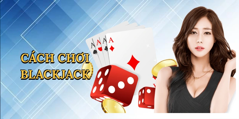 Cách chơi blackjack