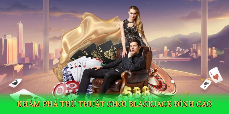 Khám phá thủ thuật chơi blackjack đỉnh cao tại 123win