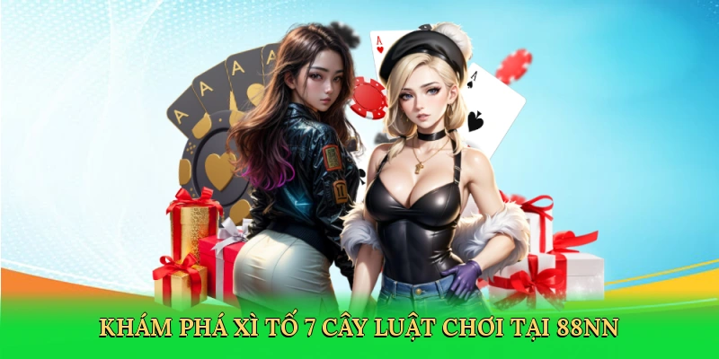 kham-pha-xi-to-7-cay-luat-choi-tai-88nn-2