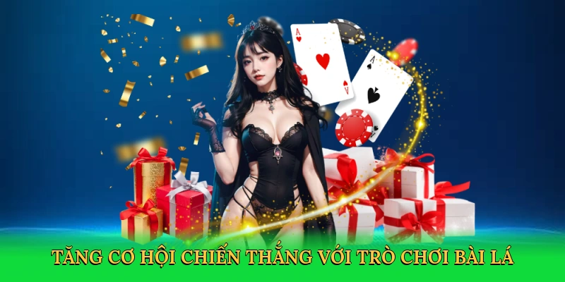 Tăng cơ hội chiến thắng với trò chơi bài lá