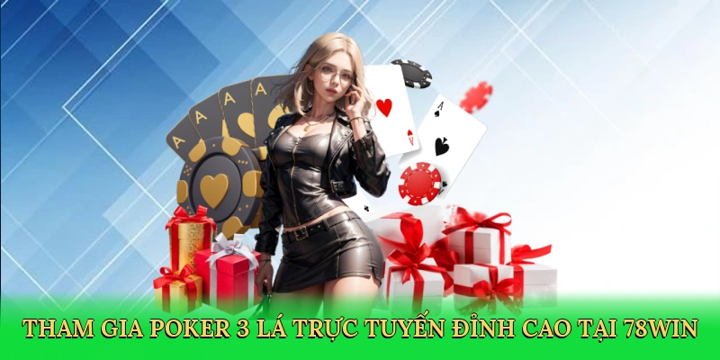 tham-gia-poker-3-la-truc-tuyen-dinh-cao-tai-78win-3