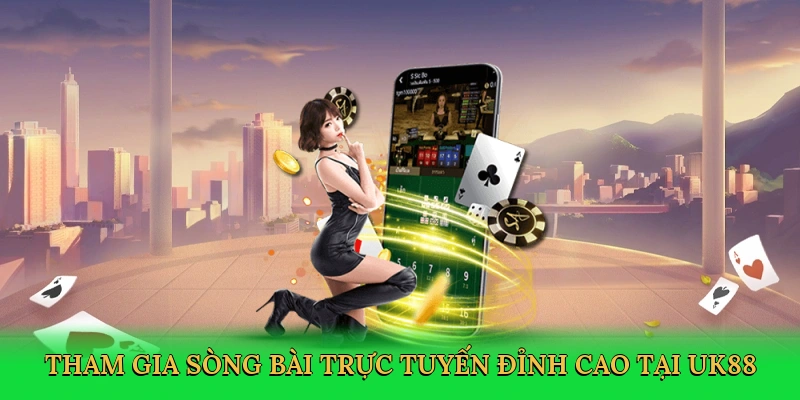 tham-gia-song-bai-truc-tuyen-dinh-cao-tai-uk88-3