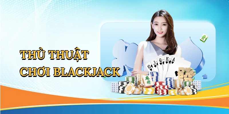 Thủ thuật chơi blackjack