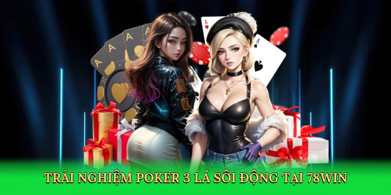 trai-nghiem-poker-3-la-soi-dong-tai-78win-2