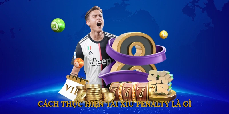 Cách thực hiện tài xỉu penalty là gì?