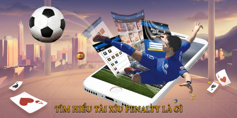 Tài xỉu penalty là gì?
