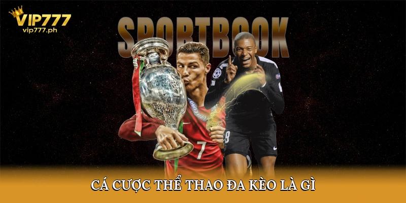 Cá cược thể thao đa kèo là gì?