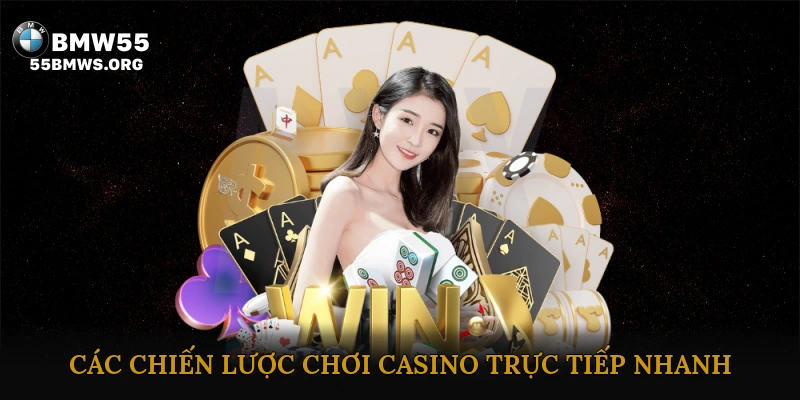 Các Chiến Lược Chơi Casino Trực Tiếp Nhanh