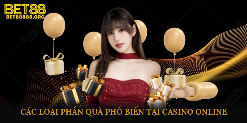 Các Loại Phần Quà Phổ Biến Tại Casino Online