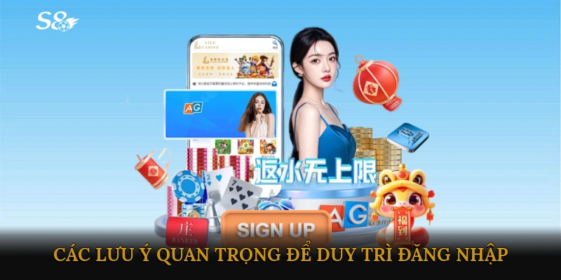 Các lưu ý quan trọng để duy trì đăng nhập an toàn và hiệu quả
