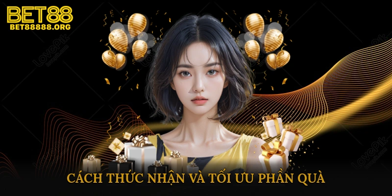 Cách Thức Nhận Và Tối Ưu Phần Quà