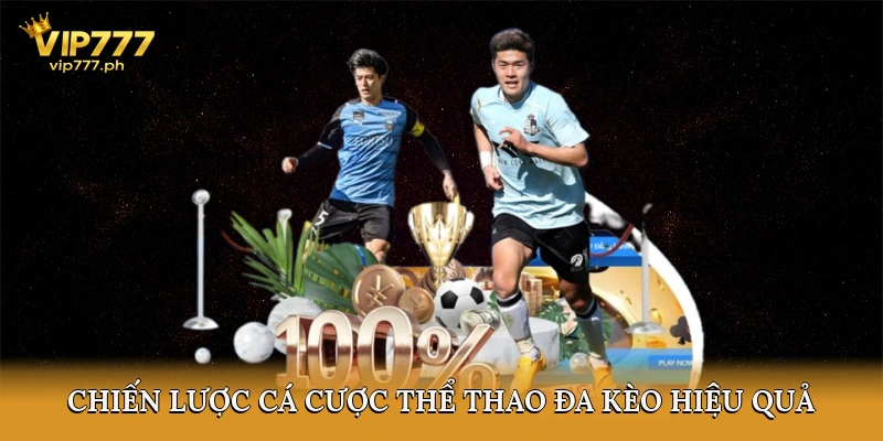 Chiến lược cá cược thể thao đa kèo hiệu quả