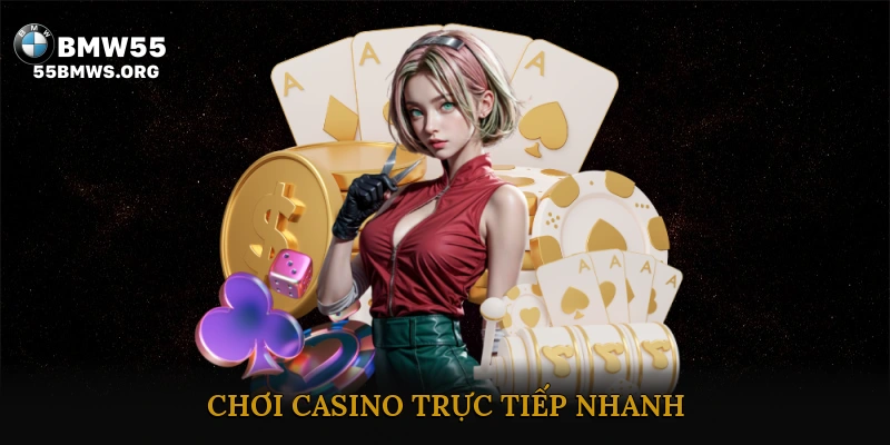 Chơi Casino Trực Tiếp Nhanh