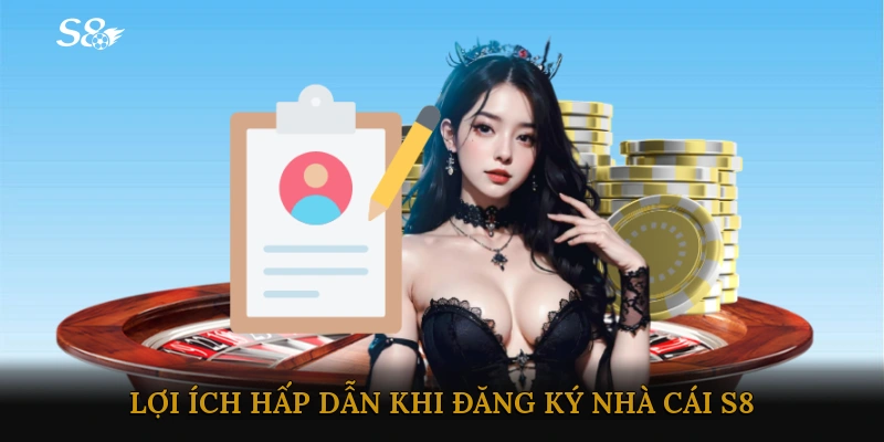 Lợi ích hấp dẫn khi đăng ký nhà cái S8