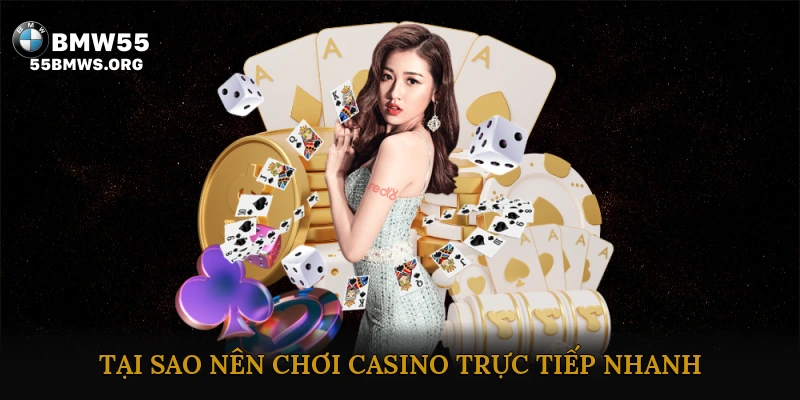 Tại Sao Nên Chơi Casino Trực Tiếp Nhanh?