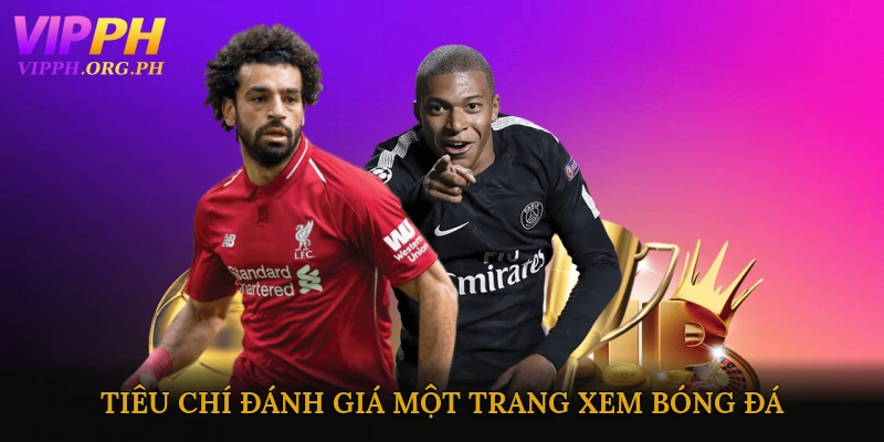 Tiêu chí đánh giá một trang xem bóng đá trực tuyến an toàn