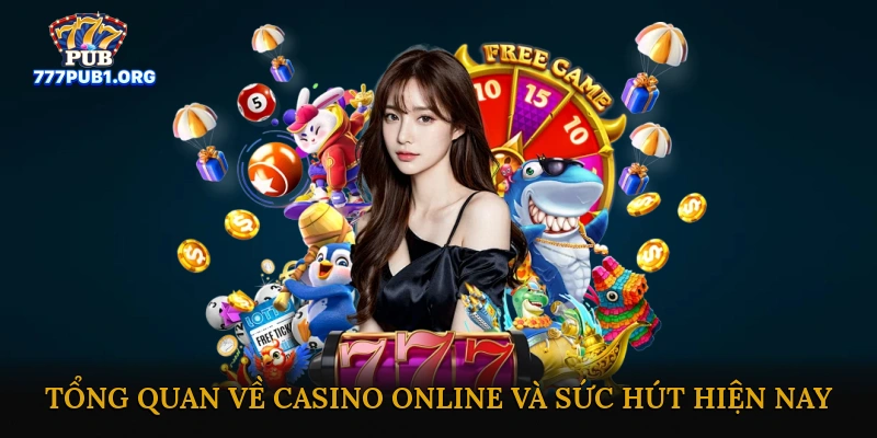Tổng quan về casino online và sức hút hiện nay