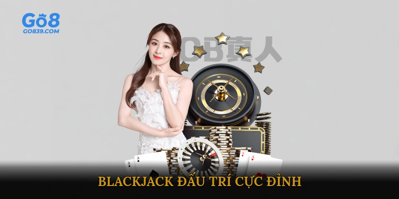 Blackjack đấu trí cực đỉnh