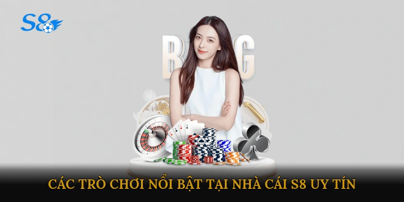 Các trò chơi nổi bật tại nhà cái S8 uy tín