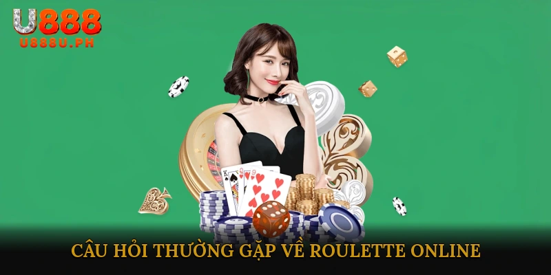 Câu Hỏi Thường Gặp Về Roulette Online