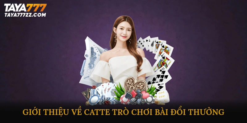 Giới thiệu về Catte – Trò chơi bài đổi thưởng hấp dẫn