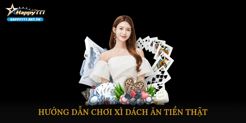 Hướng dẫn chơi Xì Dách ăn tiền thật