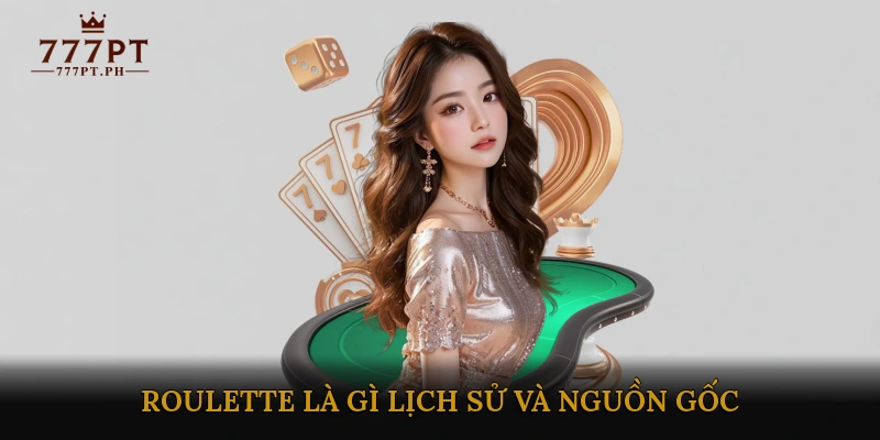 Roulette là gì? Lịch sử và nguồn gốc