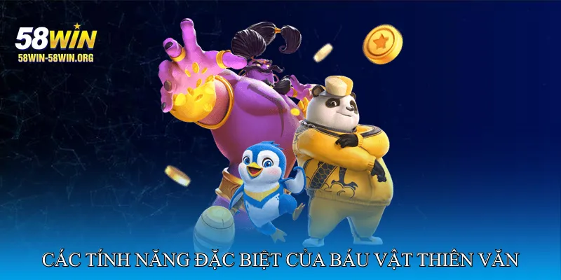 Các Tính Năng Đặc Biệt Của Nổ Hũ Báu Vật Thiên Văn