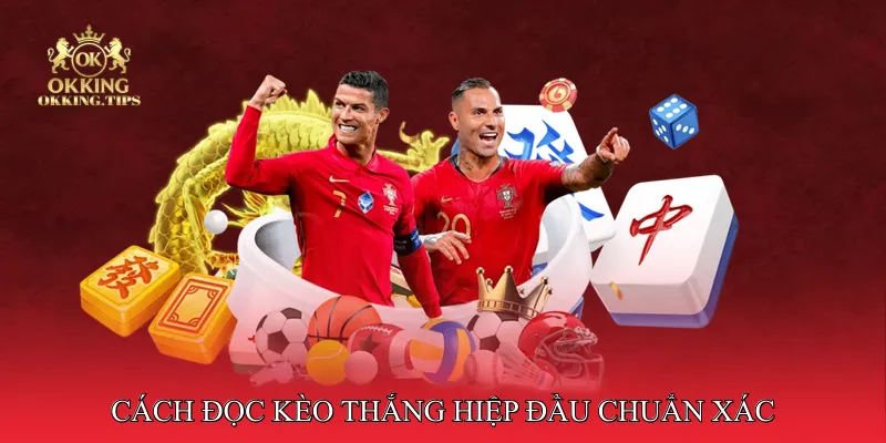 Cách đọc kèo thắng hiệp đầu chuẩn xác