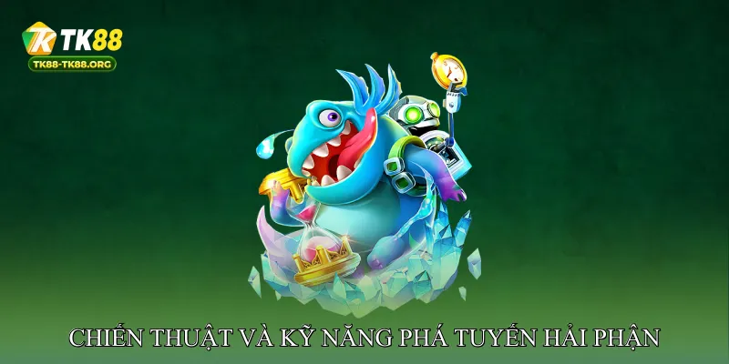 Chiến Thuật Và Kỹ Năng Bắn Cá Phá Tuyến Hải Phận