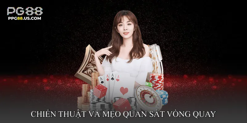Chiến thuật và mẹo quan sát vòng quay