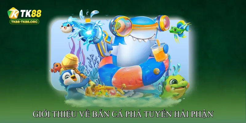 Giới Thiệu Về Bắn Cá Phá Tuyến Hải Phận