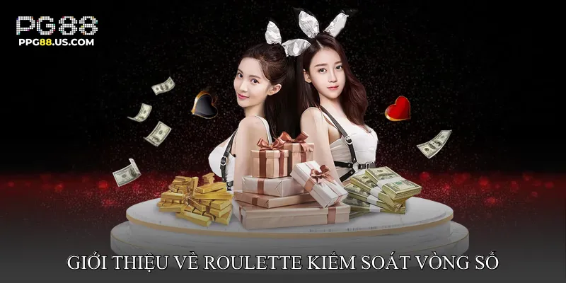 Giới thiệu về roulette kiểm soát vòng số