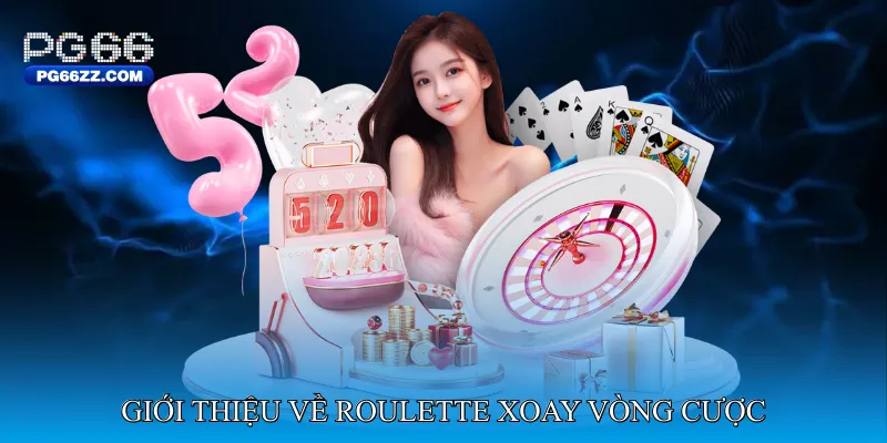 Giới thiệu về Roulette xoay vòng cược