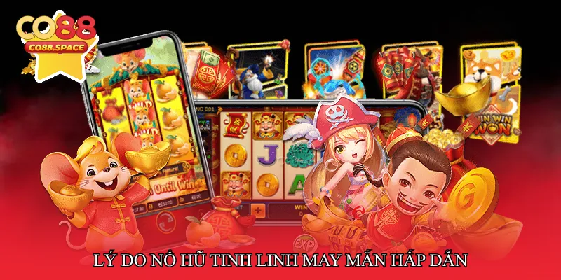 Lý do Nổ hũ tinh linh may mắn hấp dẫn