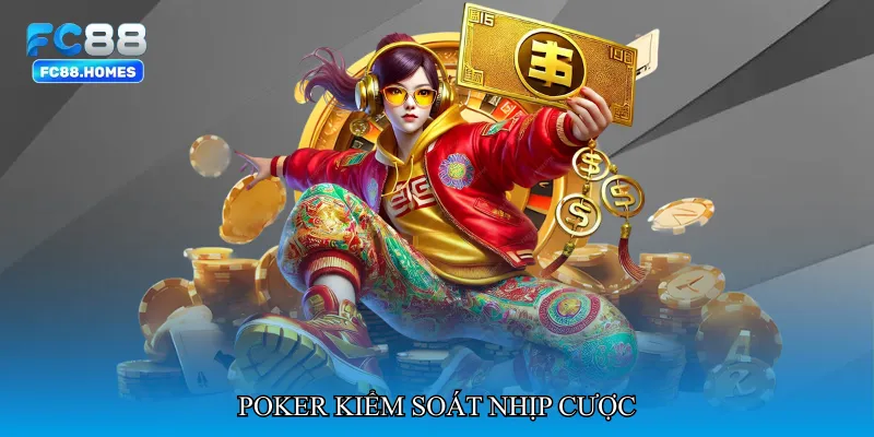 Poker kiểm soát nhịp cược