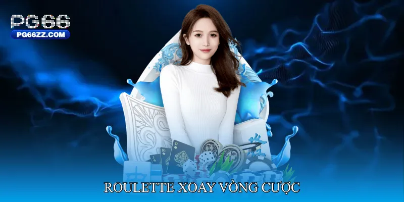 Roulette xoay vòng cược