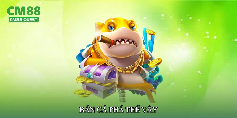 Bắn cá phá thế vây