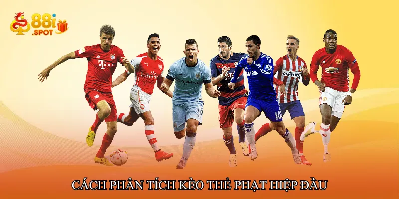 Cách phân tích Kèo thẻ phạt hiệp đầu