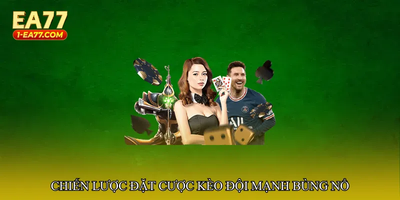 Chiến lược đặt cược Kèo đội mạnh bùng nổ