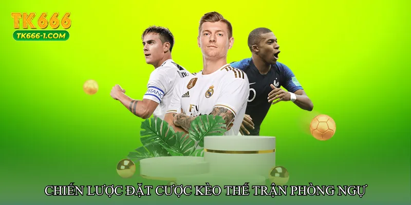 Chiến lược đặt cược Kèo thế trận phòng ngự