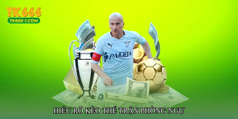 Hiểu rõ Kèo thế trận phòng ngự
