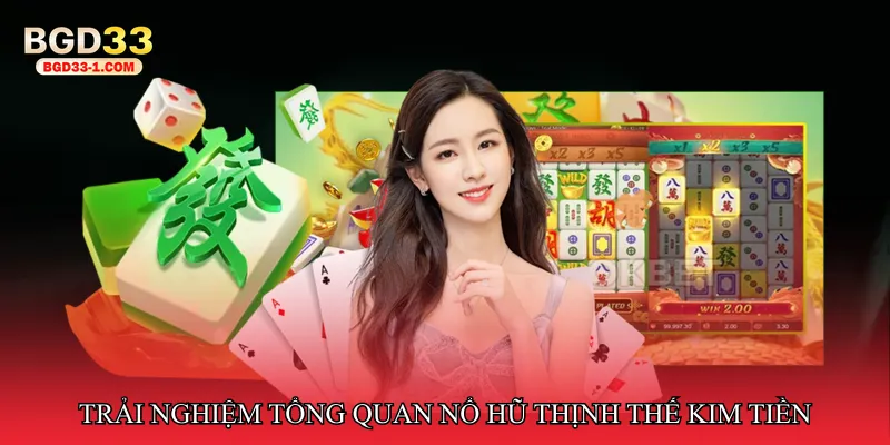 Trải nghiệm tổng quan Nổ hũ thịnh thế kim tiền